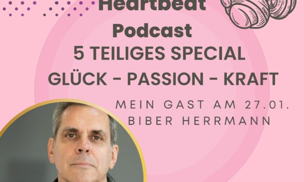 HEARTBEAT PODCAST SPECIAL “GLÜCK — PASSION — KRAFT”  MIT BIBER HERRMANN