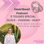 HEARTBEAT PODCAST SPECIAL GLÜCK — PASSION ‑KRAFT TEIL 2 mit Kathrin Wibbing