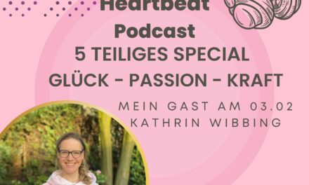 HEARTBEAT PODCAST SPECIAL GLÜCK — PASSION ‑KRAFT TEIL 2 mit Kathrin Wibbing