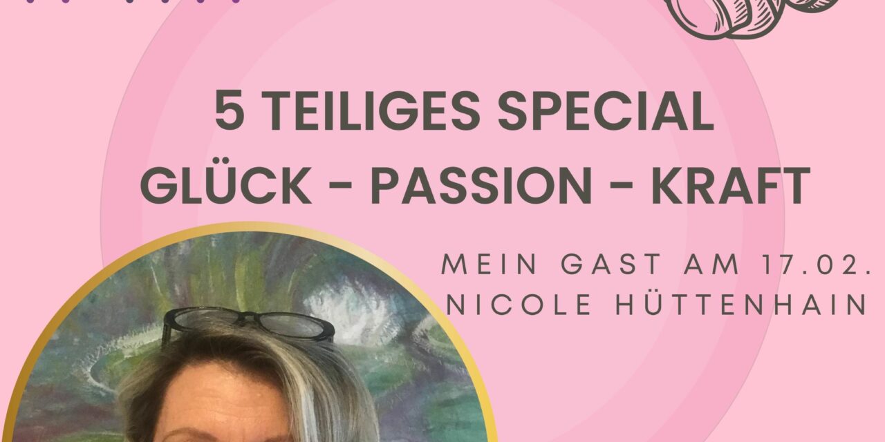 Glück — Passion — Kraft  Teil 4 des Heart­beat Podcast Specials — mein Gast heute Nicole Hüttenhain