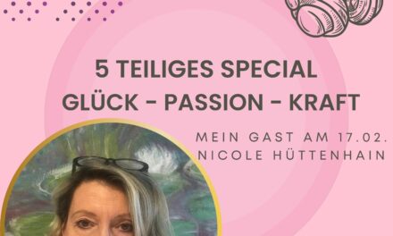 Glück — Passion — Kraft  Teil 4 des Heart­beat Podcast Specials — mein Gast heute Nicole Hüttenhain